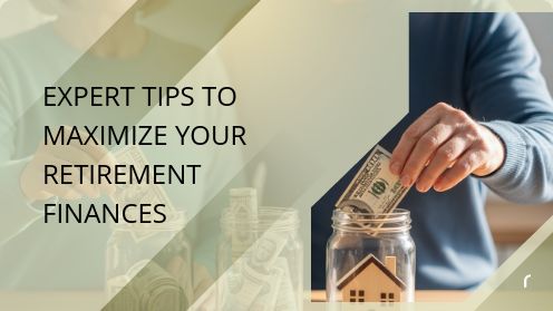 Expert Tips to Maximize Your Retirement Finances
